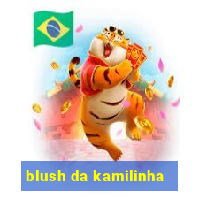 blush da kamilinha